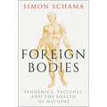 Foreign Bodies: Pandemics, Vaccines, and the Health of Nations - Hardcover
