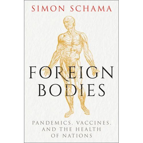 Foreign Bodies: Pandemics, Vaccines, and the Health of Nations - Hardcover