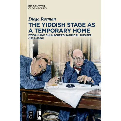 The Yiddish Stage as a Temporary Home: Dzigan and Shumacher's Satirical Theater (1927-1980) - Paperback