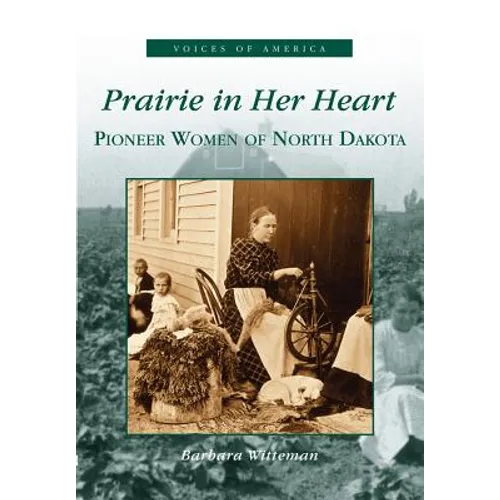 Prairie in Her Heart: Pioneer Women of North Dakota - Paperback