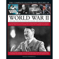 The Complete Illustrated History of World War II: An Authoritative Account of the Deadliest Conflict in Human History, with Details of Decisive Encoun - Hardcover