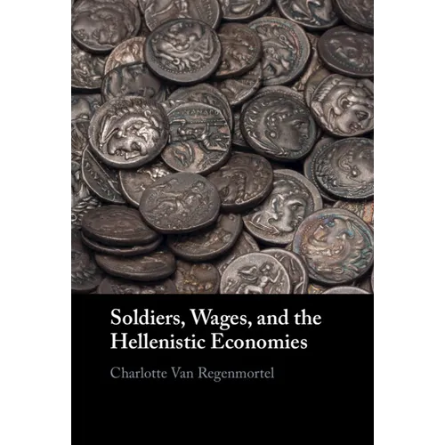 Soldiers, Wages, and the Hellenistic Economies - Hardcover