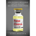 False Claims: One Insider's Impossible Battle Against Big Pharma Corruption - Hardcover