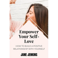 Empower Your Self-Love: How to Build a Positive Relationship with Yourself - Paperback