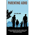 Parenting Adhd: A Mindful Approach for Helping Your Child Become Calm, Resilient, and Secure (Deciding to Gradually Wean Your Toddler & Making It Happ - Paperback