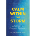Calm Within the Storm: A Pathway to Everyday Resiliency - Hardcover