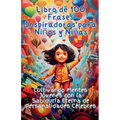 Libro de 100 Frases Inspiradoras para Niños y Niñas: Cultivando Mentes Jóvenes con la Sabiduría Eterna de Personalidades Célebres - Paperback