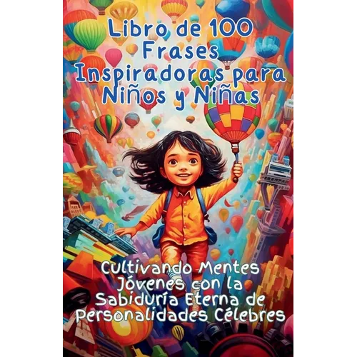 Libro de 100 Frases Inspiradoras para Niños y Niñas: Cultivando Mentes Jóvenes con la Sabiduría Eterna de Personalidades Célebres - Paperback
