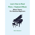 Learn How to Read Piano / Keyboard Music: Music Theory For Absolute Beginners - Paperback