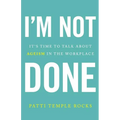 I'm Not Done: It's Time to Talk about Ageism in the Workplace - Paperback