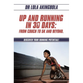 Up and Running in 30 Days: From Couch to 5k and Beyond.: Discover Your Running Potential! - Paperback