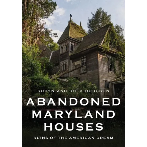 Abandoned Maryland Houses: Ruins of the American Dream - Paperback