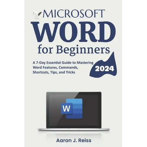 Microsoft Word for Beginners: A 7-Day Essential Guide to Mastering Word Features, Commands, Shortcuts, Tips, and Tricks - Paperback