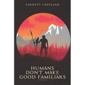 Humans Don't Make Good Familiars - Paperback
