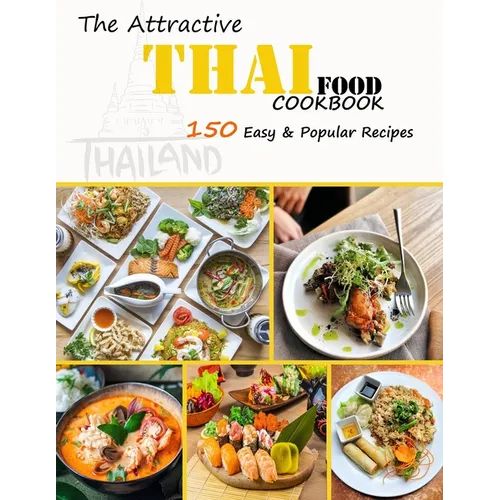 The Attractive Thai food Cookbook: 150 Easy & Popular Recipes - Paperback