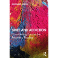 Grief and Addiction: Considering Loss in the Recovery Process - Paperback