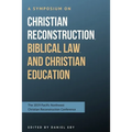 A Symposium on Christian Reconstruction, Biblical Law, and Christian Education - Paperback