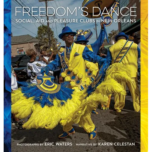 Freedom's Dance: Social Aid and Pleasure Clubs in New Orleans - Hardcover