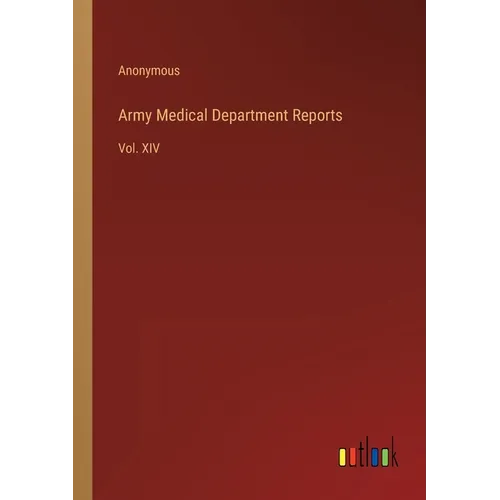 Army Medical Department Reports: Vol. XIV - Paperback