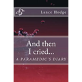 And then I cried... A Paramedic's Diary - Paperback