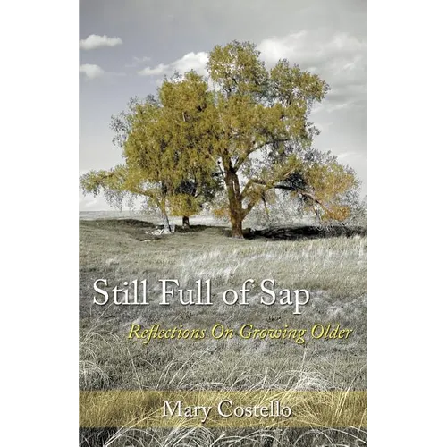 Still Full of Sap: Reflections On Growing Older - Paperback