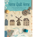 Home Quilt Home: Over 20 Project Ideas to Quilt, Stitch, Sew and Appliqué - Paperback