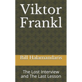 Viktor Frankl: The Lost Interview and The Last Lesson - Paperback
