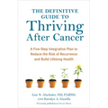 The Definitive Guide to Thriving After Cancer: A Five-Step Integrative Plan to Reduce the Risk of Recurrence and Build Lifelonghealth - Paperback