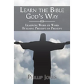 Learn the Bible God'S Way: Learning Word by Word, Building Precept on Precept - Paperback