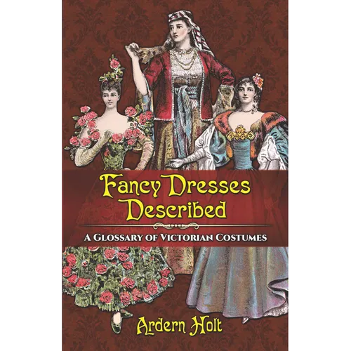 Fancy Dresses Described: A Glossary of Victorian Costumes - Paperback