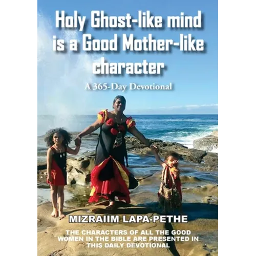 Holy Ghost-like mind is a Good Mother-like character: A 365-Day Devotional - Paperback