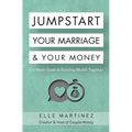Jumpstart Your Marriage & Your Money: A 4-Week Guide to Building Wealth Together - Paperback
