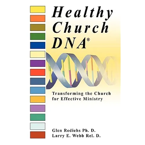 Healthy Church DNA(R): Transforming the Church for Effective Ministry - Paperback