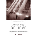 After You Believe: Why Christian Character Matters - Paperback