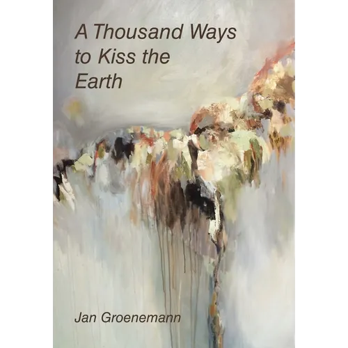 A Thousand Ways to Kiss the Earth - Hardcover