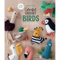 Colorful Crochet Birds: 19 Amigurumi Patterns to Create Feathered Friends - Paperback