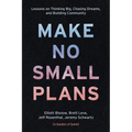 Make No Small Plans: Lessons on Thinking Big, Chasing Dreams, and Building Community - Hardcover