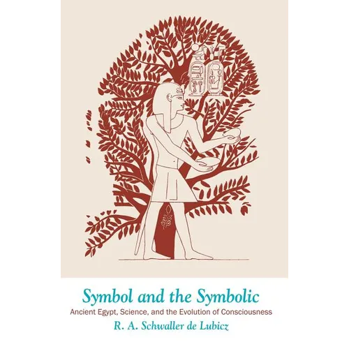 Symbol and the Symbolic: Ancient Egypt, Science, and the Evolution of Consciousness - Paperback