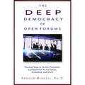 The Deep Democracy of Open Forums: Practical Steps to Conflict Prevention and Resolution for the Family, Workplace, and World - Paperback