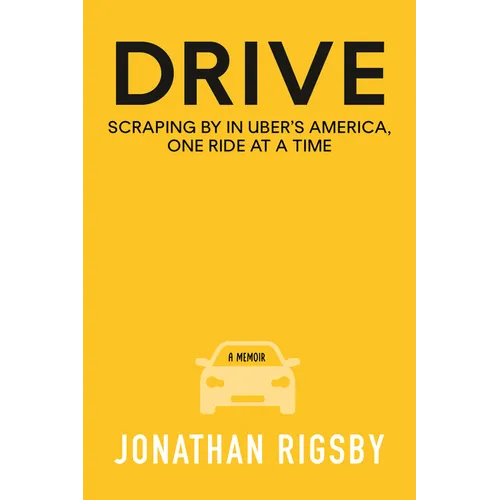 Drive: Scraping by in Uber's America, One Ride at a Time - Hardcover