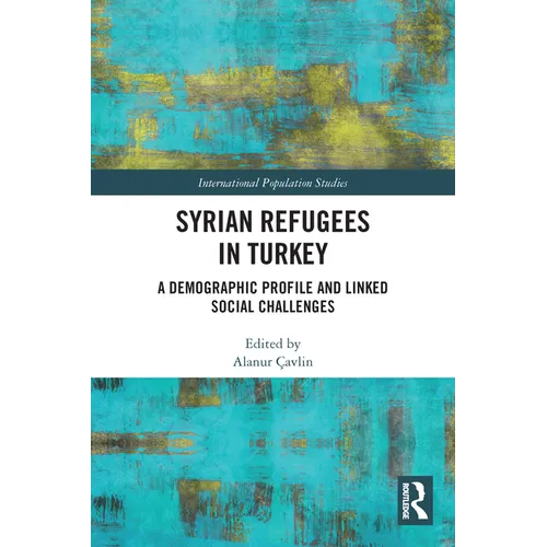 Syrian Refugees in Turkey: A Demographic Profile and Linked Social Challenges - Paperback