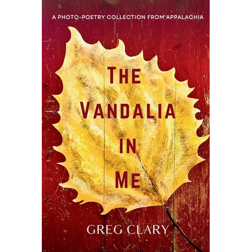 The Vandalia In Me: A Photo-Poetry Collection from Appalachia - Paperback
