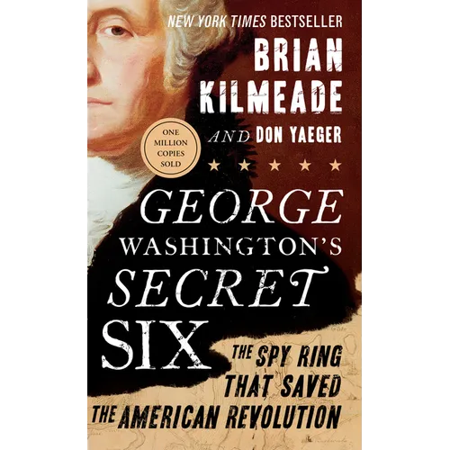 George Washington's Secret Six: The Spy Ring That Saved the American Revolution - Paperback