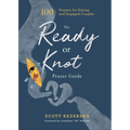 The Ready or Knot Prayer Guide: 100 Prayers for Dating and Engaged Couples - Hardcover
