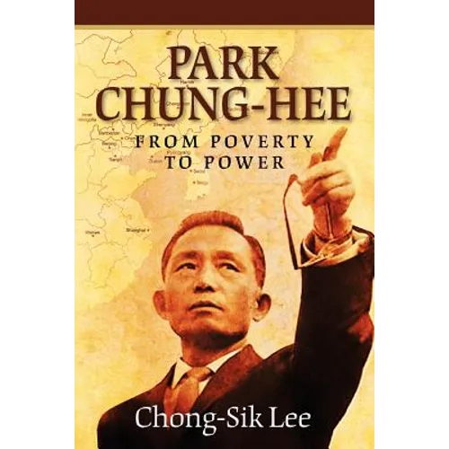 Park Chung-Hee: From Poverty to Power - Paperback