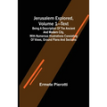 Jerusalem Explored, Volume 1-Text; Being a Description of the Ancient and Modern City, with Numerous Illustrations Consisting of Views, Ground Plans a - Paperback