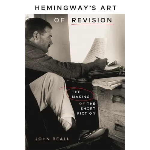 Hemingway's Art of Revision: The Making of the Short Fiction - Hardcover