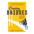 Crossing Bridges: What Biking Up the East Coast Taught Me About Life After 60 - Paperback