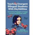Teaching Emergent Bilingual Students with Dis/Abilities: Humanizing Pedagogies to Engage Learners and Eliminate Labels - Paperback
