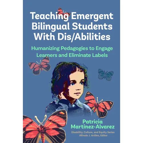 Teaching Emergent Bilingual Students with Dis/Abilities: Humanizing Pedagogies to Engage Learners and Eliminate Labels - Paperback